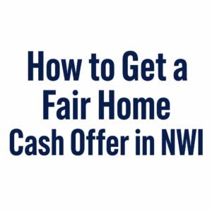 Fair Home Cash Offer in NWI