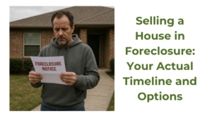 Selling a House in Foreclosure: Your Actual Timeline and Options
